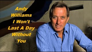 Andy Williams.......I Won&#39;t Last A Day Without You..