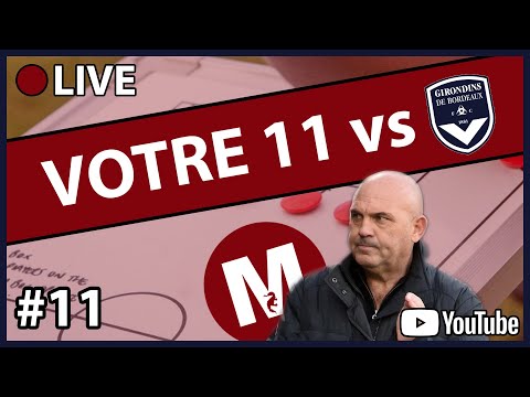 #11 VOTRE 11 • FC METZ vs BORDEAUX