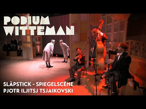Släpstick - Spiegelscène - Pjotr Iljitsj Tsjaikovski | Podium Witteman