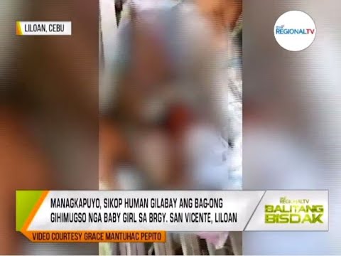 Balitang Bisdak: Bag-ong Gihimugso'ng Baby Girl, Gilabay