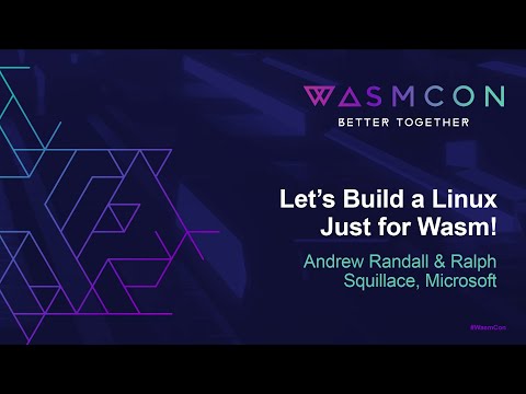 Let's Build a Linux Just for Wasm! - Andrew Randall & Ralph Squillace, Microsoft