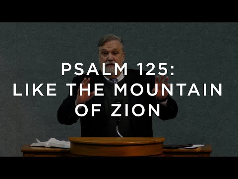 Psalm 125: Like the Mountain of Zion | Douglas Wilson