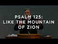 Psalm 125: Like the Mountain of Zion | Douglas Wilson