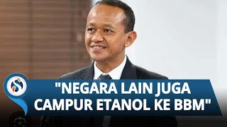Bantah Tegas! Bahlil Lahadalia: Tidak Benar BBM Etanol Tidak Bagus, Buktinya Negara Lain Sudah Pakai