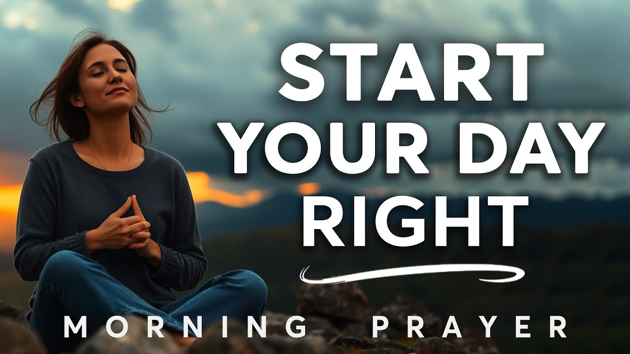 Always Start Your Day With This Life-Changing Morning Prayer