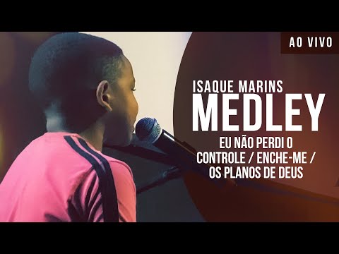 Isaque Marins | Medley - Eu Não Perdi o Controle / Enche-me / Os Planos de Deus (Ao Vivo)