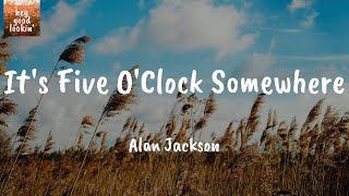 It&#39;s Five O&#39;Clock Somewhere - Alan Jackson (Lyrics)