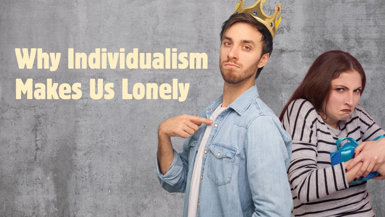 E02: Why Individualism Makes Us Lonely
