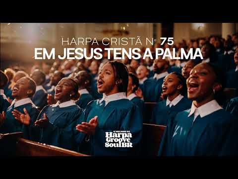 Em Jesus Tens a Palma – Harpa Cristã nº 75 | O Melhor da Harpa Groove Soul Brasil