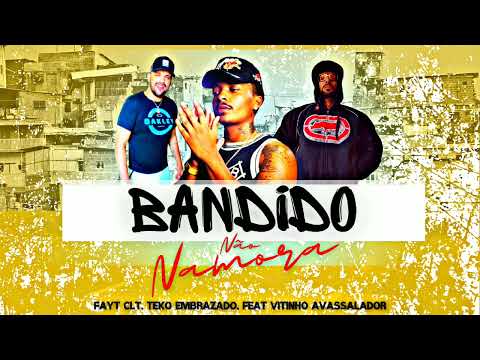FAYT CLT. TEKO EMBRAZADO. FEAT VITINHO AVASSALADOR - BANDIDO NÃO NAMORA