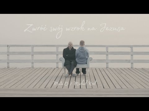 Mate.O i Michał Król - ZWRÓĆ SWÓJ WZROK NA JEZUSA - Pieśni naszych Ojców 2