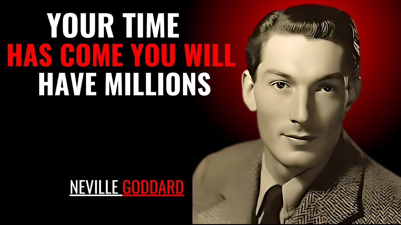 YOUR TIME HAS COME YOU WILL HAVE MILLIONS '' | NEVILLE GODDARD | POWERFUL TEACHINGS