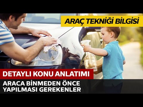 Araca Binmeden Önce Yapılması Gereken Kontroller Araca Binmeden Önce Yapılması Gereken Kontroller