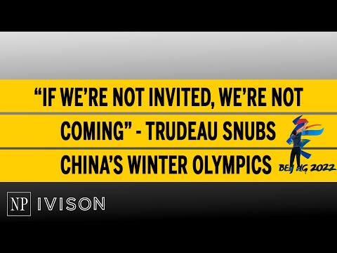 “If we’re not invited, we’re not coming” Trudeau snubs China’s Winter Olympics Ivison Episode 32