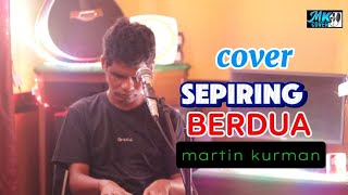Download lagu MARTIN KURMAN - SEPIRING BERDUA|| Lagu-lagu cover 2025 mp3