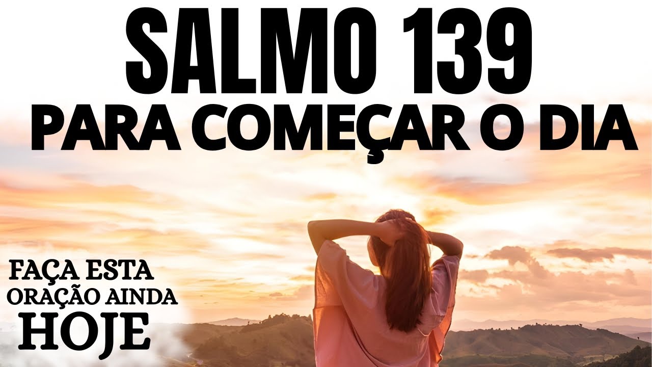 SALMO 139 PARA COMEÇAR O DIA | ORAÇÃO DA MANHÃ PODEROSA