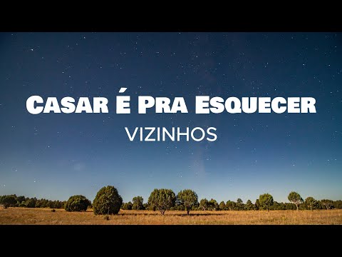 VIZINHOS - Casar É Pra Esquecer [Letra]