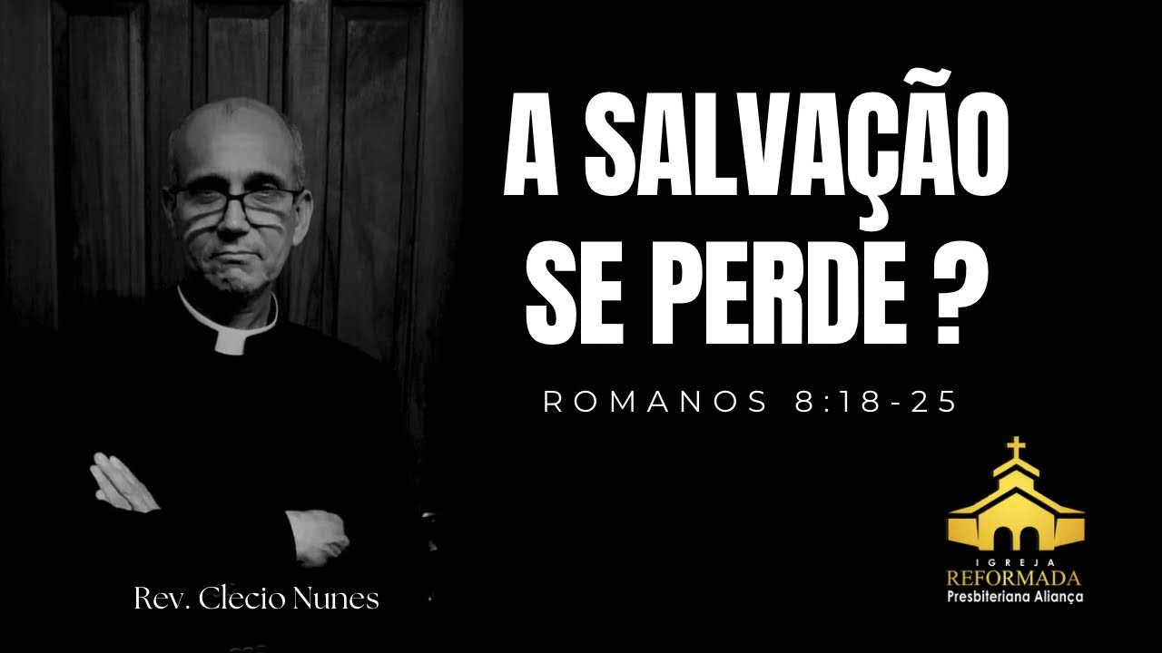 A SALVAÇÃO SE PERDE? | Romanos 8:18-25 | Rev. Clecio Nunes #pregacao #irpa
