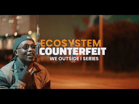 Eco$ystem - Counterfeit ( WE OUTSIDE | FREESTYLE )