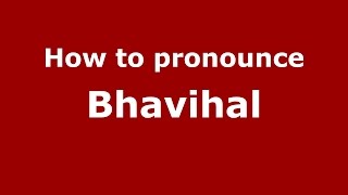 How to pronounce Bhavihal
