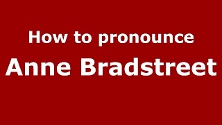 How to pronounce Anne Bradstreet