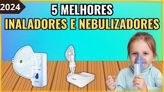 Qual o Melhor INALADOR e NEBULIZADOR?  Top 5 Melhores INALADORES E NEBULIZADORES de 2024 |  INALADOR