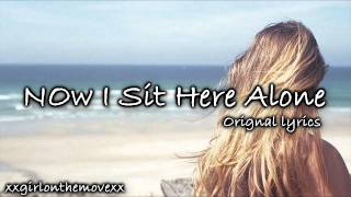 Now I sit here alone ; Orignal Lyrics