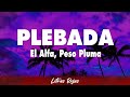 El Alfa Peso Pluma PLEBADA Letra