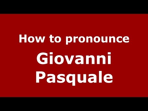 How to pronounce Giovanni Pasquale (Italian/Italy)  - PronounceNames.com