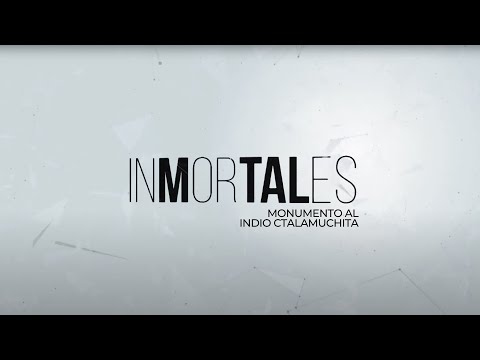 Inmortales - Monumento al Indio Ctalamuchita
