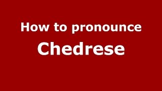 How to pronounce Chedrese