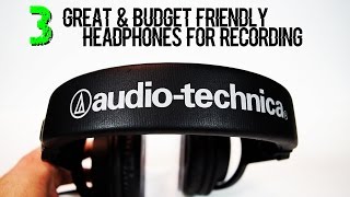 3 Great & Budget Friendly Headphones For Recording