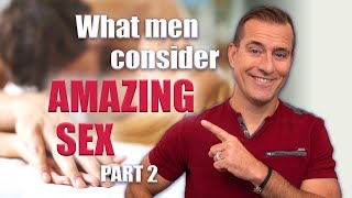 What Men Consider Amazing Sex Part 2 | Relationship Advice For Women By Mat Boggs