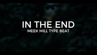 Meek Mill type beat &quot;In the end&quot; ||  Free Type Beat 2020