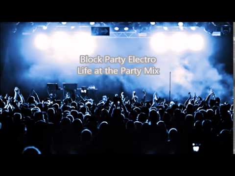 Block Party Electro - Life at the Party Mix (Free Download)