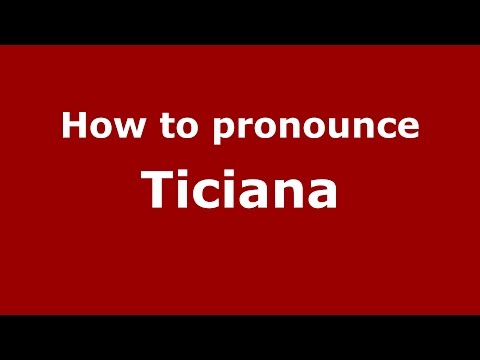 How to pronounce Ticiana