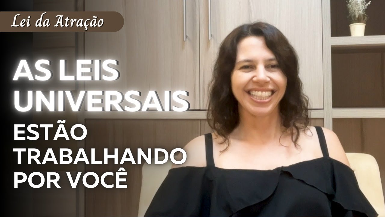 As Leis Universais estão trabalhando por você | Faça isso para atrair o que você deseja
