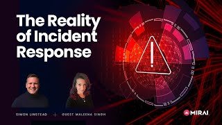 The Reality of Incident Response - Maleena Singh - Mirai Security
