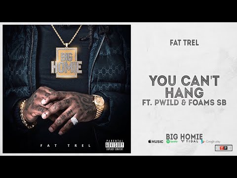 Fat Trel - "You Can't Hang" Ft. Pwild & Foams SB (Big Homie)