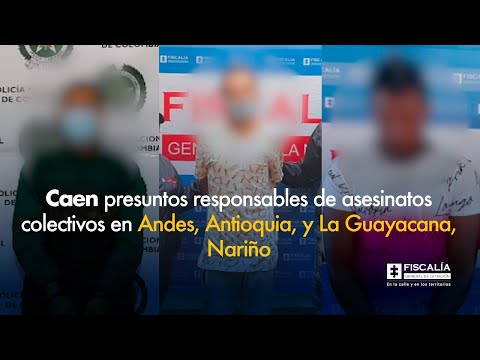 Fiscal Barbosa: Capturados presuntos responsables de asesinatos colectivos en Andes y La Guayacana