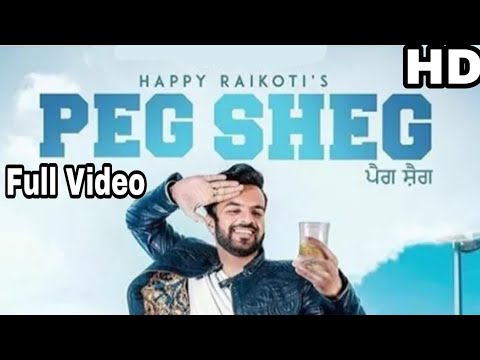 Peg Sheg Happy Raikoti  (Full video song)  | Latest Punjabi songs 2018