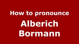 How to pronounce Alberich Bormann