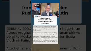 Menlu Iran Blak-blakan, Ini Alasan Temui Presiden Rusia Vladimir Putin di Moskow