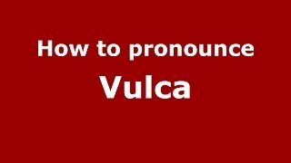 How to pronounce Vulca