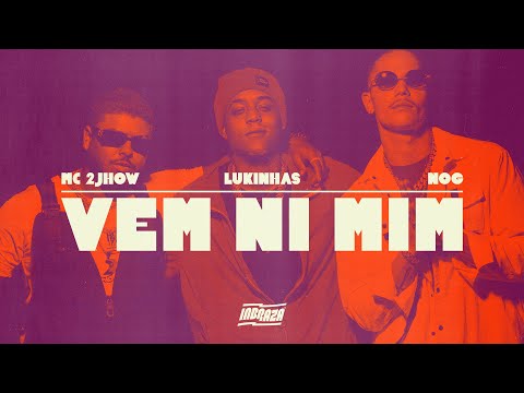 Lukinhas, MC 2Jhow e Nog - Vem Ni Mim (Clipe Oficial)