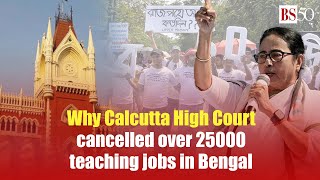 Why Calcutta High Court cancelled over 25000 teaching jobs in Bengal
