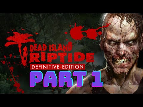 Dead island Riptide: Definitive Edition gameplay walkthrough part 1 [no commentary]