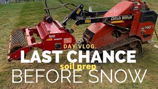 Day Vlog. Last chance soil prep before snow.