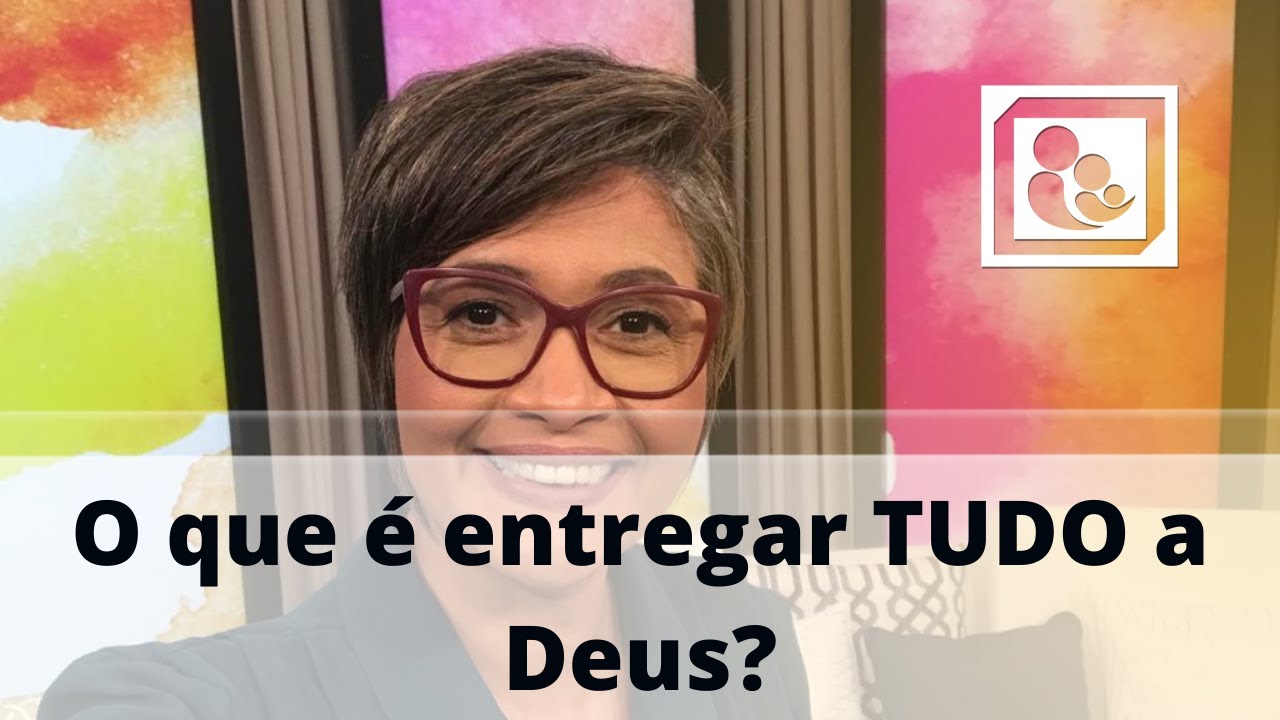 O que é entregar TUDO a Deus?