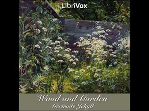 Wood and Garden: Notes and Thoughts, Practical and Critical, of a Working Amateur Part 1/2
